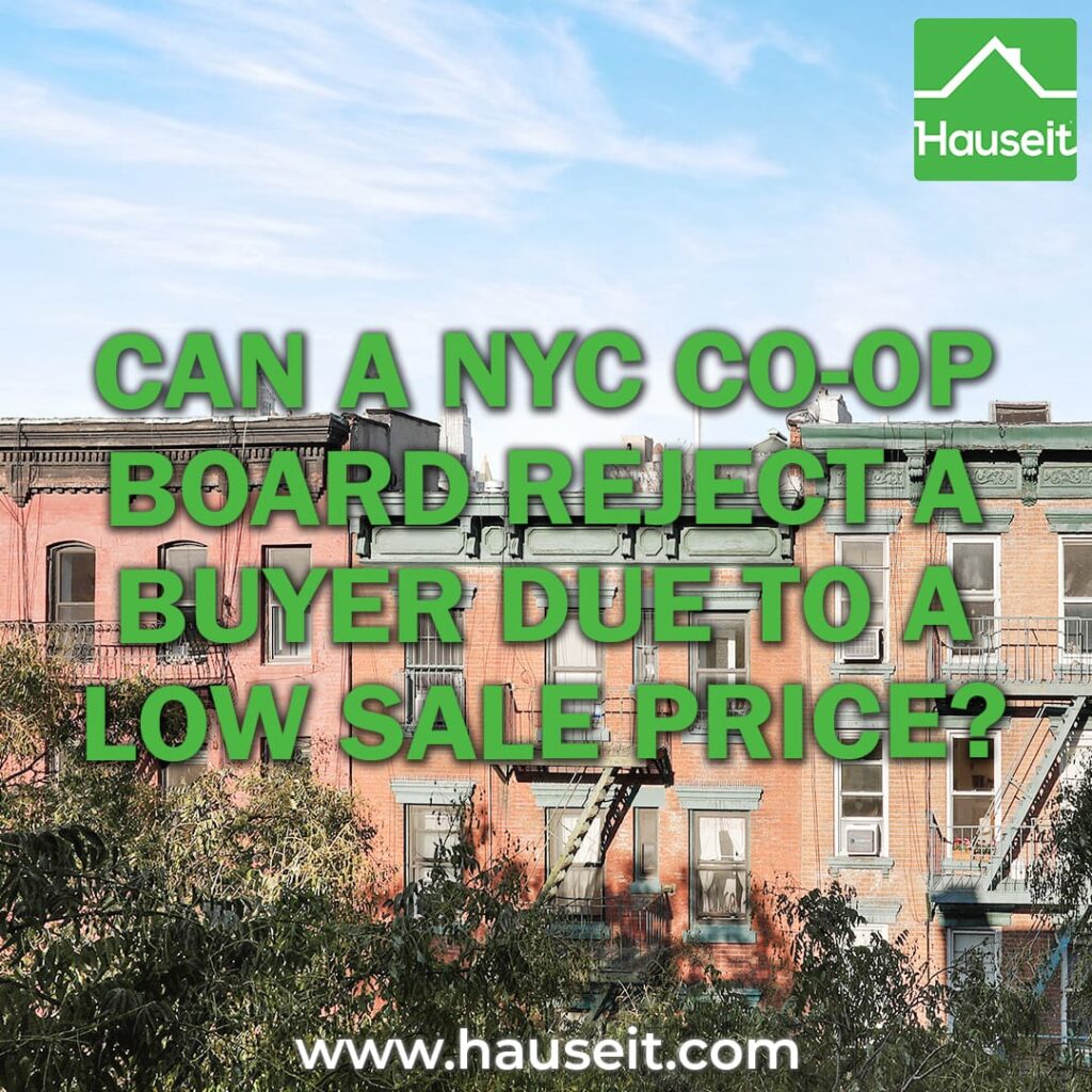 A NYC co-op board may legally reject a buyer due to a low sale price which is below market value, but there is an easy solution to avoid a board rejection.